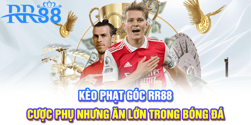Kèo phạt góc RR88 | Cược phụ nhưng ăn lớn trong bóng đá